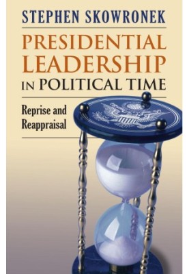 Presidential Leadership in Political Time: Reprise and Reappraisal