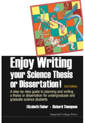 Enjoy writing your science thesis or dissertation!: a step-by-step guide to planning and writing a thesis or dissertation for