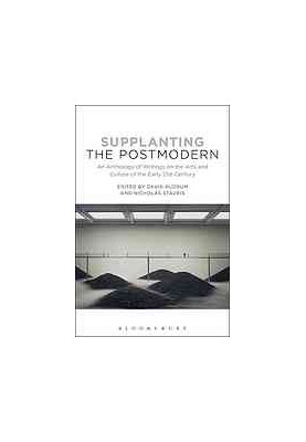 Supplanting the postmodern : an anthology of writings on the arts and culture of the early 21st century