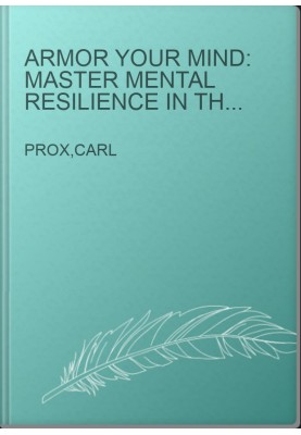 Armor Your Mind: Master Mental Resilience in the Face of Adversity & Conquer Your Ambitions with Confidence