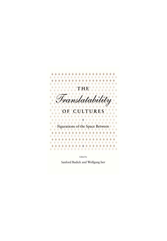 The Translatability of Cultures: Figurations of the Space Between (Irvine Studies in the Humanities)
