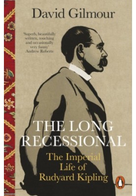 The Long Recessional: The Imperial Life of Rudyard Kipling