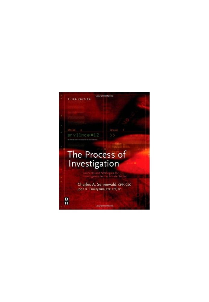 The Process of Investigation: Concepts and Strategies for Investigators in the Private Sector, Third Edition