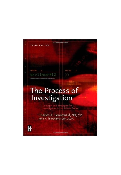 The Process of Investigation: Concepts and Strategies for Investigators in the Private Sector, Third Edition