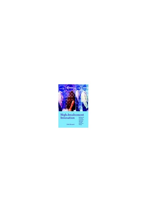 High-Involvement Innovation: Building and Sustaining Competitive Advantage Through Continuous Change