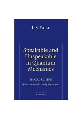 Speakable and Unspeakable in Quantum Mechanics: Collected Papers on Quantum Philosophy
