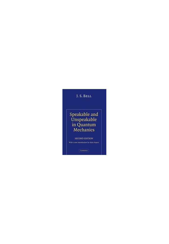 Speakable and Unspeakable in Quantum Mechanics: Collected Papers on Quantum Philosophy