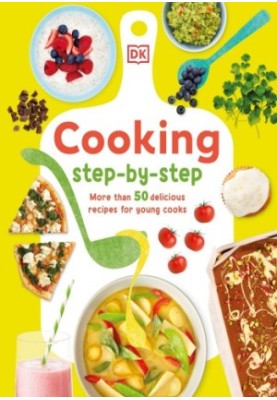 Cooking Step-by-Step · More than 50 Delicious Recipes for Young Cooks