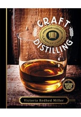 Craft distilling : making liquor legally at home
