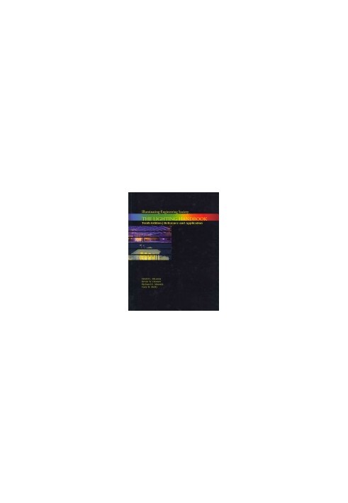 The Lighting Handbook: Reference and Application (ILLUMINATING ENGINEERING SOCIETY OF NORTH AMERICA//LIGHTING HANDBOOK)