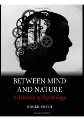Between Mind and Nature: A History of Psychology