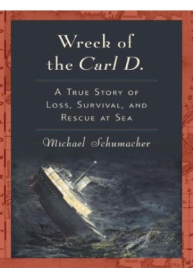 Wreck of the Carl D.: A True Story of Loss, Survival, and Rescue at Sea