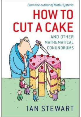 How to Cut a Cake: And Other Mathematical Conundrums