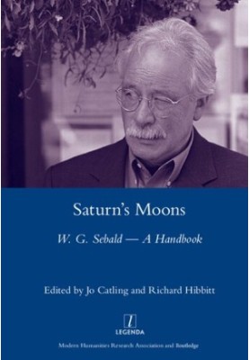 Saturn's Moons: A W.G Sebald Handbook [LEGENDA]