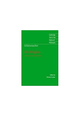 Schleiermacher: On Religion: Speeches to its Cultured Despisers (Cambridge Texts in the History of Philosophy)