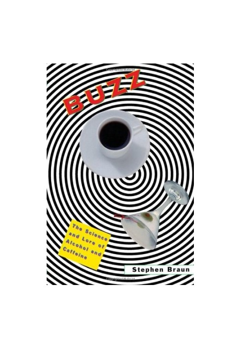 Buzz: The Science and Lore of Alcohol and Caffeine