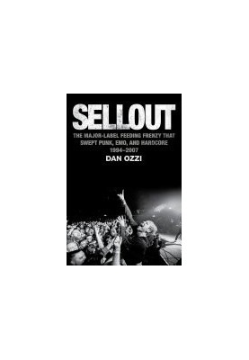 Sellout: The Major Label Feeding Frenzy That Swept Punk, Emo, and Hardcore (1994–2007)