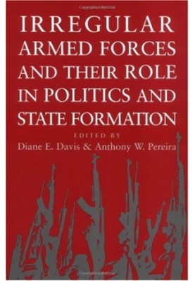 Irregular Armed Forces and their Role in Politics and State Formation