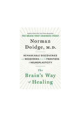 The brain's way of healing : remarkable discoveries and recoveries from the frontiers of neuroplasticity