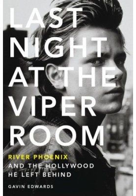 Last Night at the Viper Room · River Phoenix and the Hollywood He Left Behind