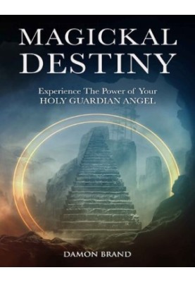 Magickal Destiny: Experience the Power of Your Holy Guardian Angel