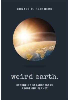 Weird Earth: Debunking Strange Ideas about Our Planet