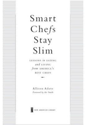 Smart chefs stay slim: lessons in eating and living from America's best chefs