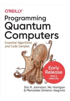 Programming Quantum Computers: Essential Algorithms and Code Samples