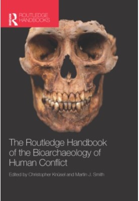 The Routledge Handbook of the Bioarchaeology of Human Conflict