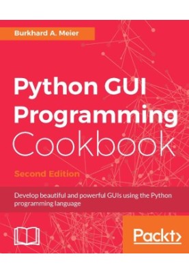 Python GUI Programming Cookbook: Use recipes to develop responsive and powerful GUIs using Tkinter, 2nd Edition