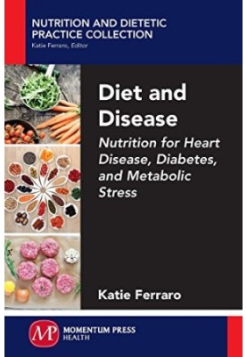 Diet and disease : nutrition for heart disease, diabetes, metabolic stress