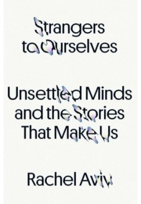 Strangers to Ourselves : Unsettled Minds and the Stories That Make Us (9780374600853)