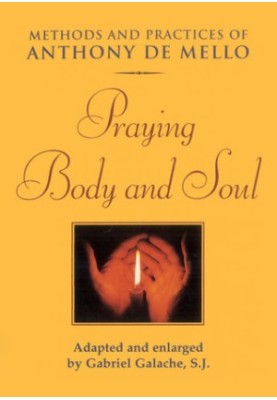Praying Body and Soul : Methods and Practices of Anthony De Mello