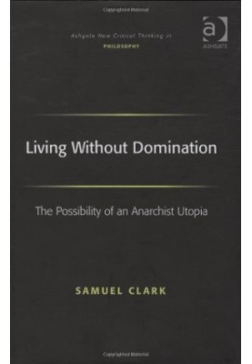 Living without domination : the possibility of an anarchist utopia