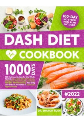 Dash Diet Cookbook: 500 Delicious Recipes for the Whole Family to Lower Blood Pressure, Safeguard Heart Health