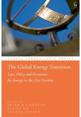 The Global Energy Transition: Law, Policy and Economics for Energy in the 21st Century