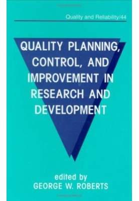 Quality Planning, Control, and Improvement in Research and Development (Quality and Reliability, Vol 44)