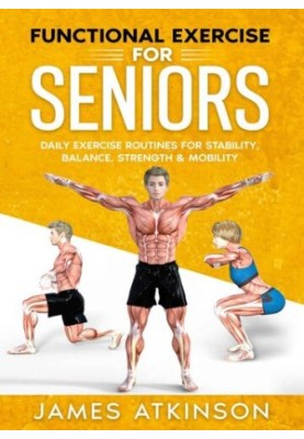 Functional Exercise For Seniors: Daily exercise routines for stability, balance, strength & mobility