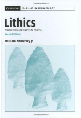 Lithics: Macroscopic Approaches to Analysis (Cambridge Manuals in Archaeology)
