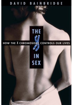 The X in Sex: How the X Chromosome Controls Our Lives