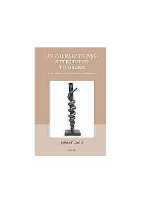 On Theriac to Piso, attributed to Galen : a critical edition with translation and commentary