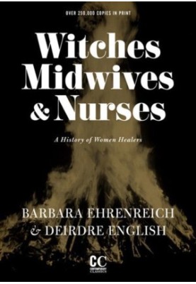 Witches, Midwives, and Nurses: A History of Women Healers (Contemporary Classics)