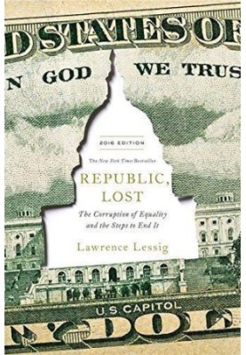 Republic, lost: how money corrupts Congress -- and a plan to stop it