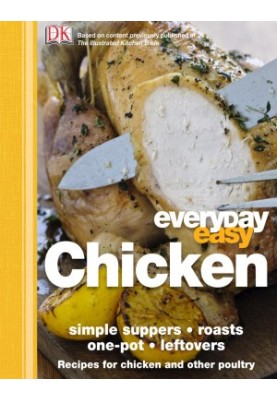 Everyday Easy Chicken : Recipes for Chicken and Other Poultry