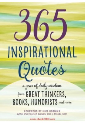 365 Inspirational Quotes: A Year of Daily Wisdom from Great Thinkers, Books, Humorists, and More