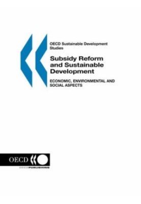 OECD Sustainable Development Studies Subsidy Reform and Sustainable Development: Economic, Environmental and Social Aspects (