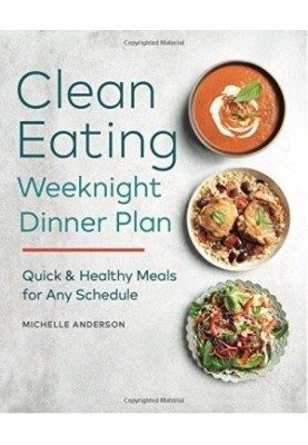 The Clean Eating Weeknight Dinner Plan: Quick & Healthy Meals for Any Schedule