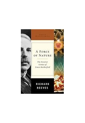 A force of nature : the frontier genius of Ernest Rutherford