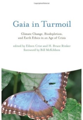 Gaia in turmoil : climate change, biodepletion, and earth ethics in an age of crisis