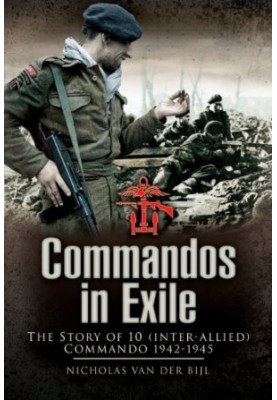 Commandos in Exile: The Story of 10 (Inter-Allied) Commando 1942-1945